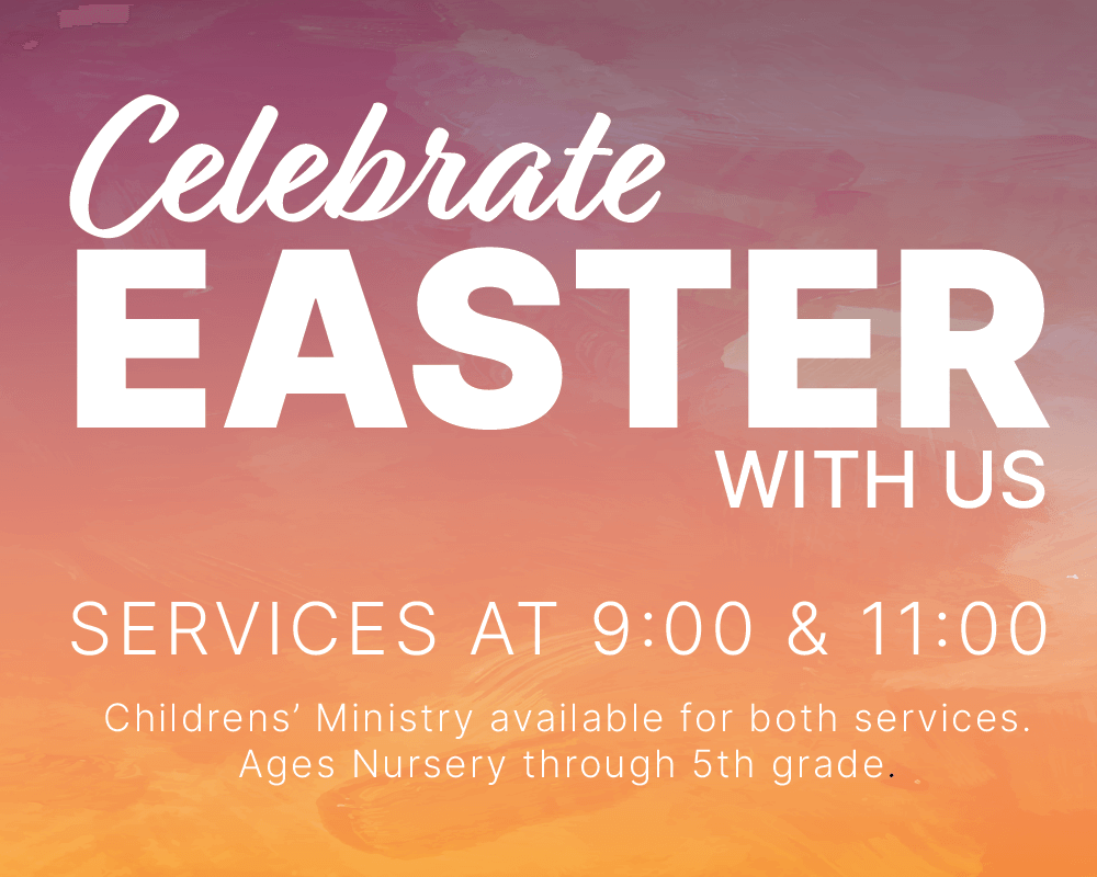 Celebrate Easter with us - Services at 9 AM and 11 AM